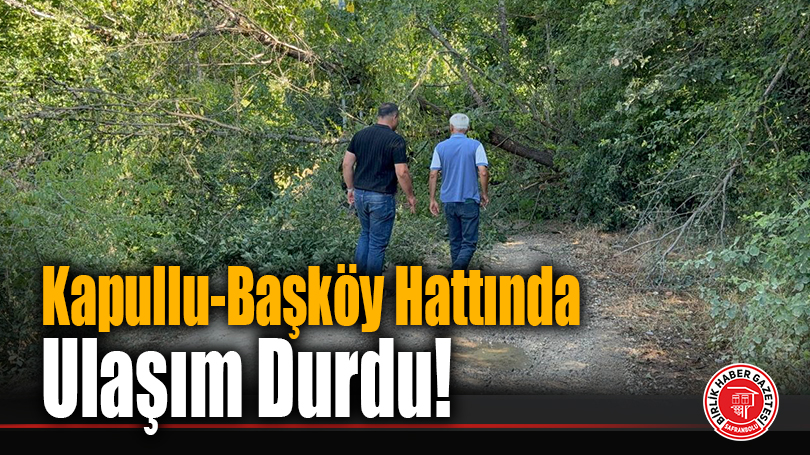 Kapullu-Başköy Hattında Ulaşım Durdu!