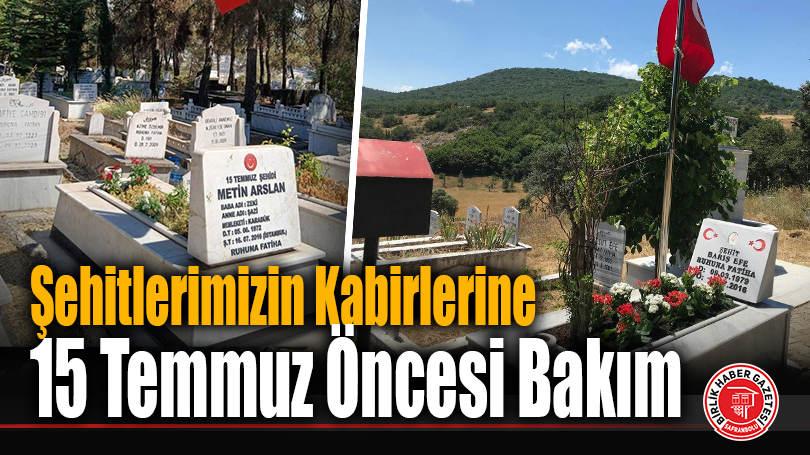 Şehitlerimizin Kabirlerine 15 Temmuz Öncesi Bakım