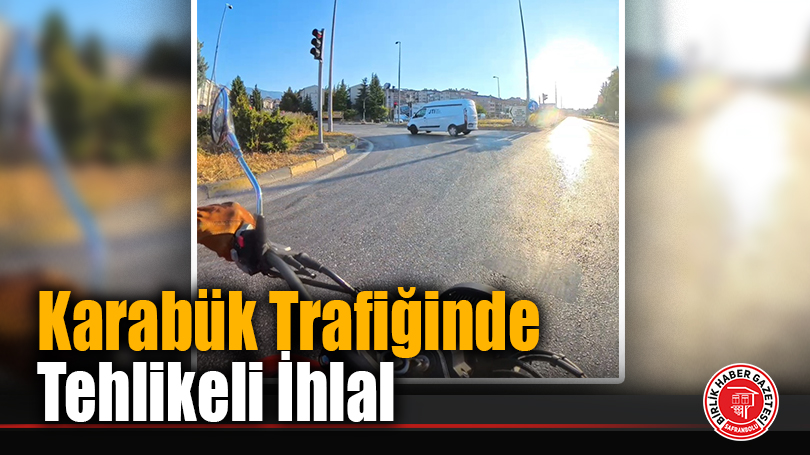 Karabük Trafiğinde Tehlikeli İhlal