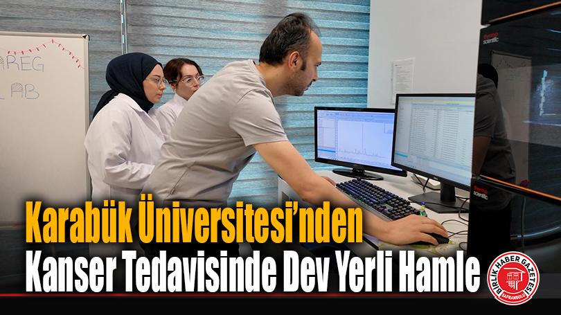Karabük Üniversitesi’nden Kanser Tedavisinde Dev Yerli Hamle