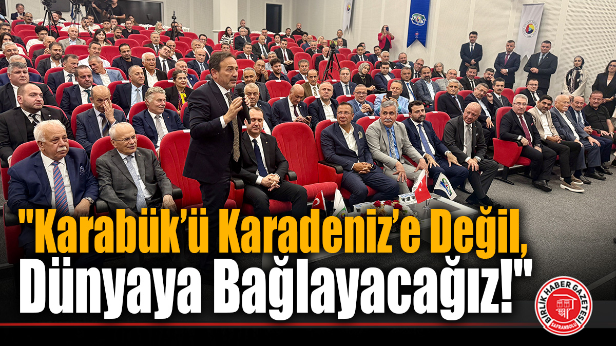 Keskinkılıç Vizyonu Açıkladı: “Karabük’ü Karadeniz’e Değil, Dünyaya Bağlayacağız!”