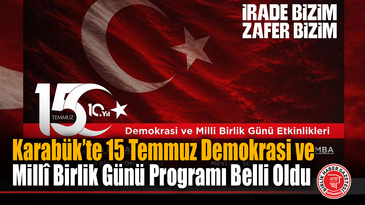 Karabük’te 15 Temmuz Demokrasi ve Millî Birlik Günü Programı Belli Oldu: İşte Gün Gün Etkinlik Takvimi