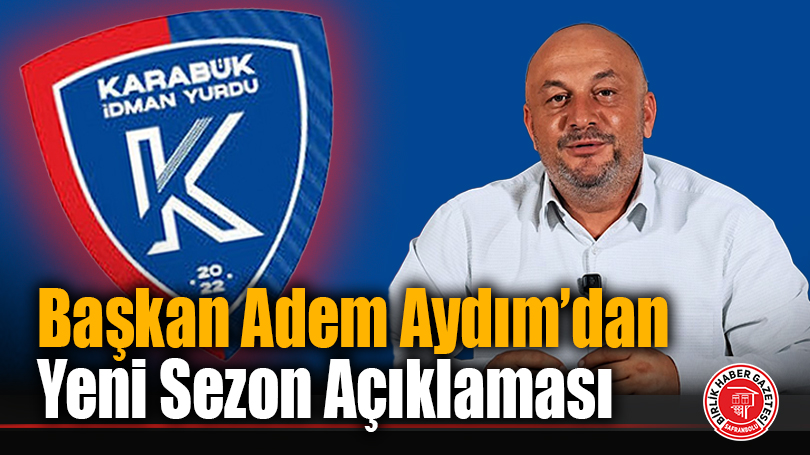 Başkan Adem Aydım’dan Yeni Sezon Açıklaması!