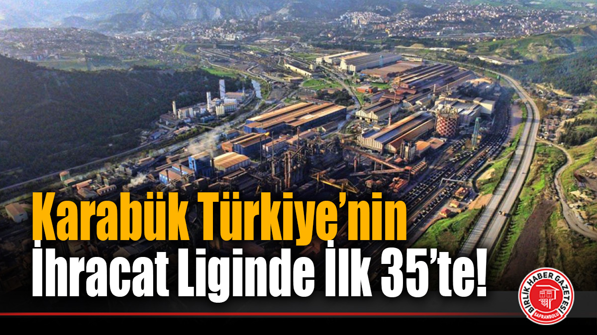 Karabük Türkiye’nin İhracat Liginde İlk 35’te!