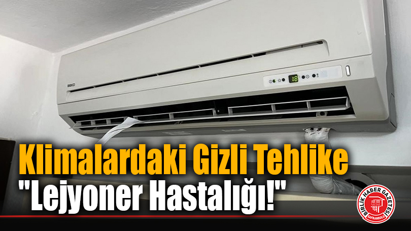 Klimalardaki Gizli Tehlike “Lejyoner Hastalığı!”