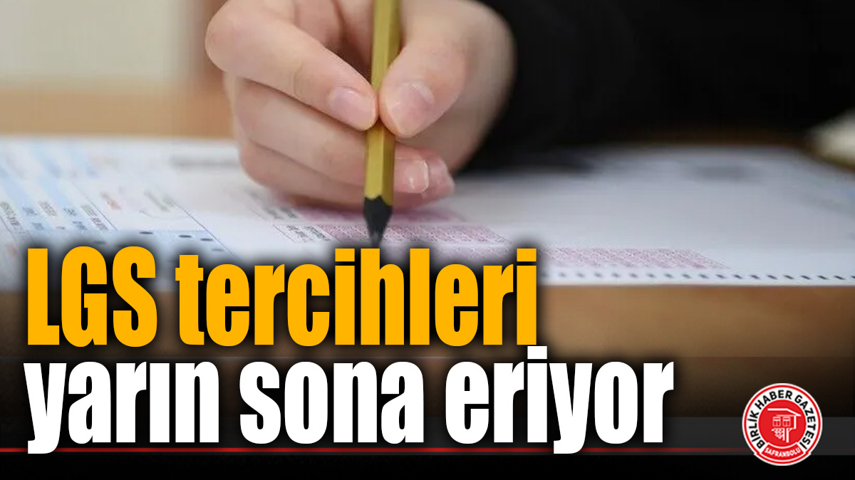 LGS tercih süreci yarın sona eriyor