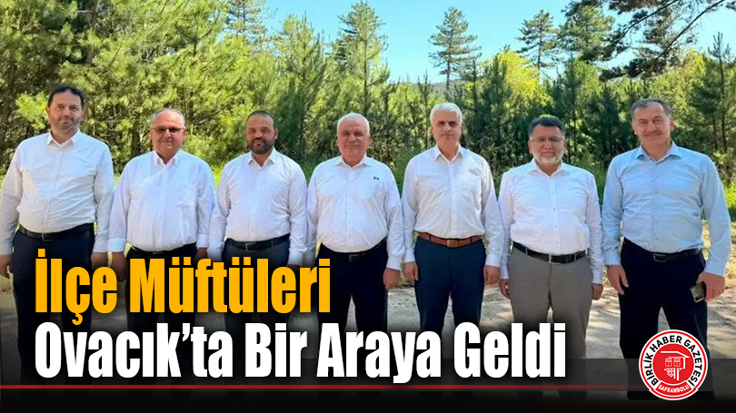 İlçe Müftüleri Ovacık’ta Bir Araya Geldi