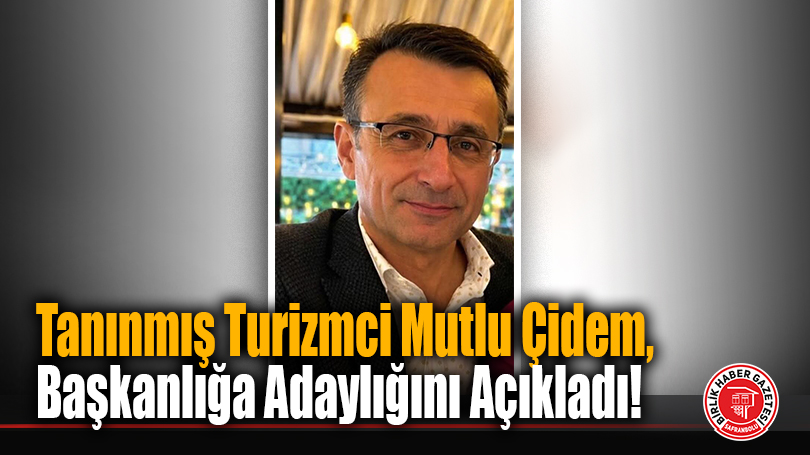 Tanınmış Turizmci Mutlu Çidem, Başkanlığa Adaylığını Açıkladı!