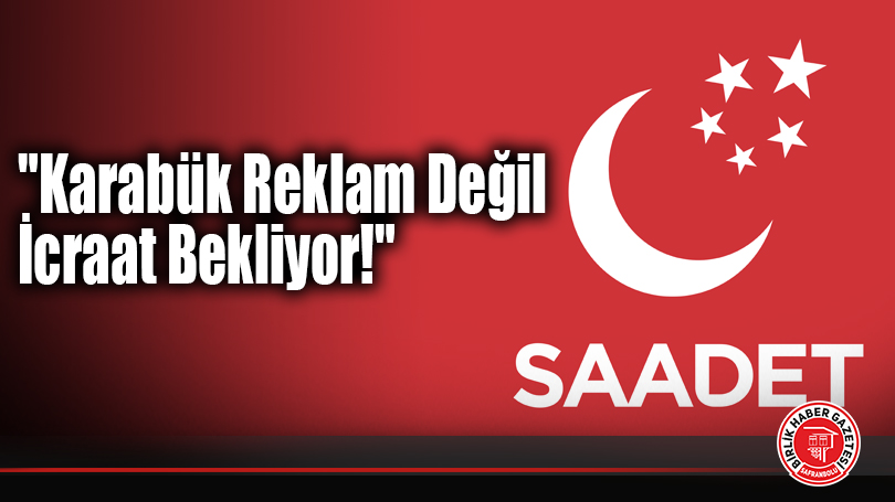“Karabük Reklam Değil İcraat Bekliyor!”