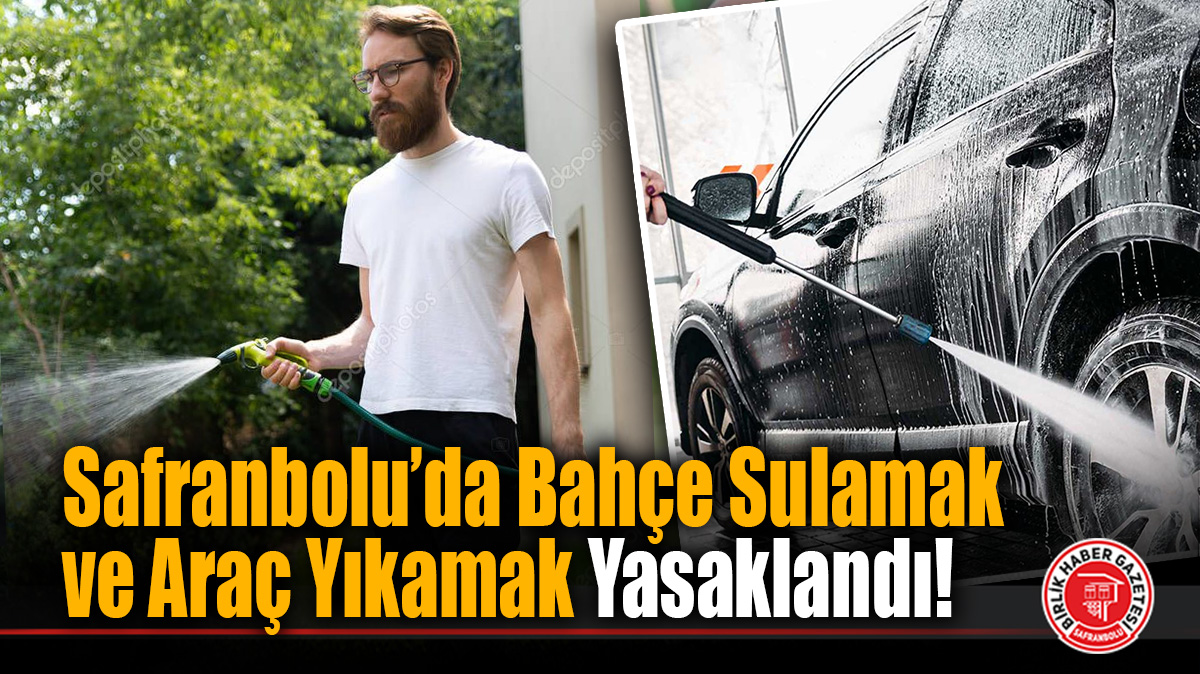 Safranbolu’da Su Kullanımına Sıkı Tedbir: Bahçe Sulama ve Araç Yıkama Yasaklandı