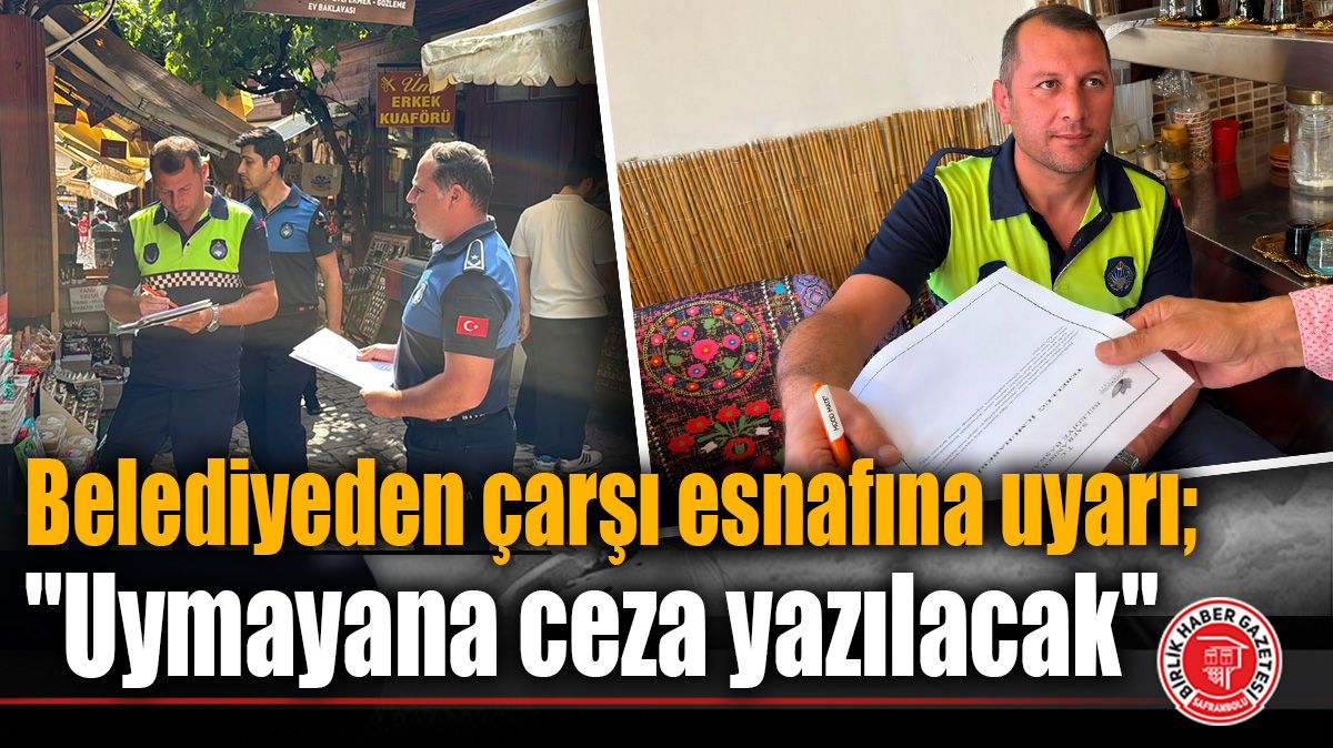 Belediyeden çarşı esnafına uyarı; “Uymayana ceza yazılacak”