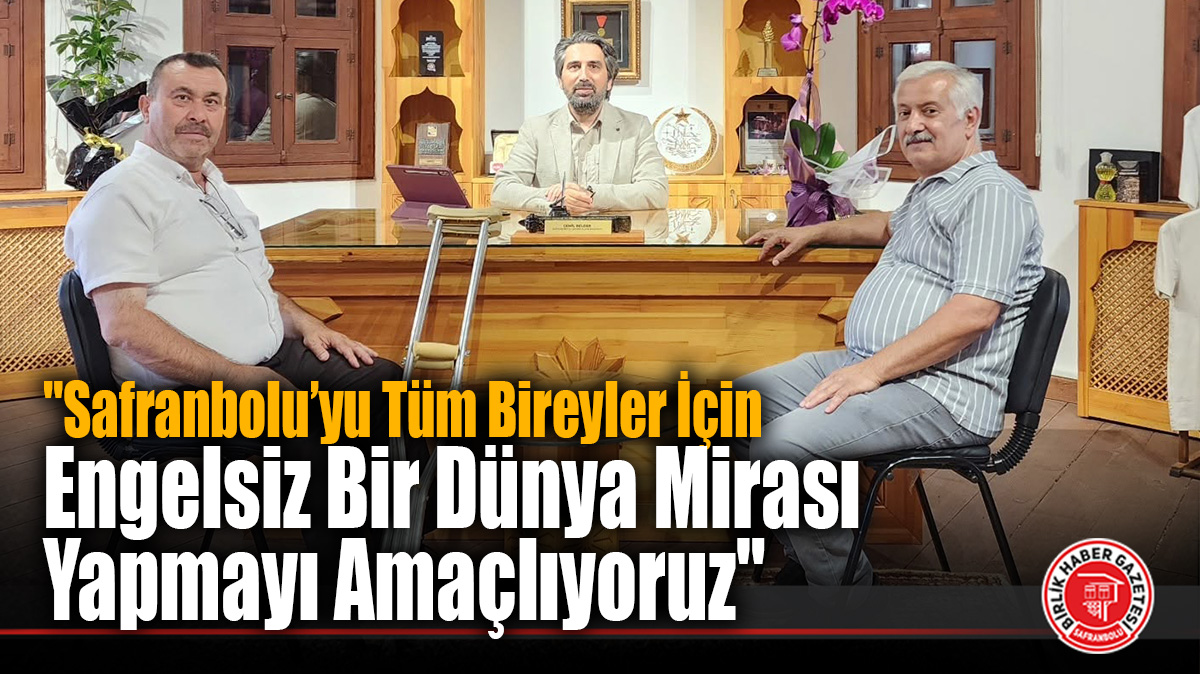 Cemil Belder: “Safranbolu’yu Tüm Bireyler İçin Engelsiz Bir Dünya Mirası Yapmayı Amaçlıyoruz”
