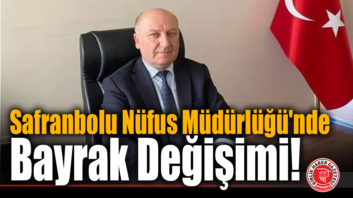 Safranbolu Nüfus Müdürlüğü’nde Uzun Yıllardan Sonra Koltuk Değişti