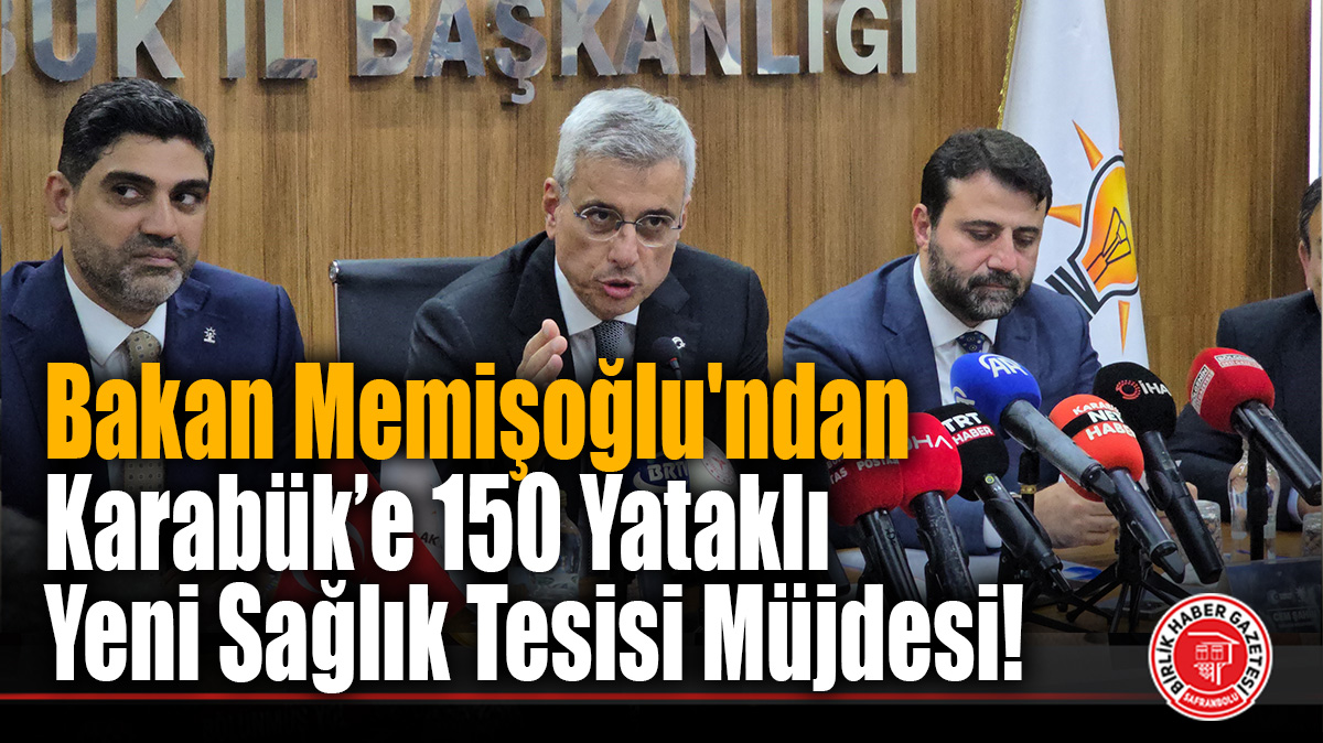Bakan Memişoğlu’ndan Karabük’e 150 Yataklı Yeni Sağlık Tesisi Müjdesi!