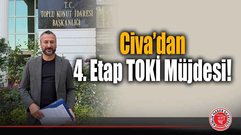 Civa’dan 4. Etap TOKİ Müjdesi!