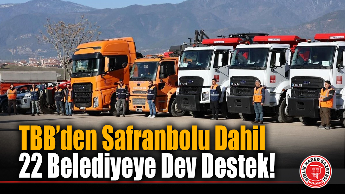 TBB’den Safranbolu Dahil 22 Belediyeye Dev Destek!