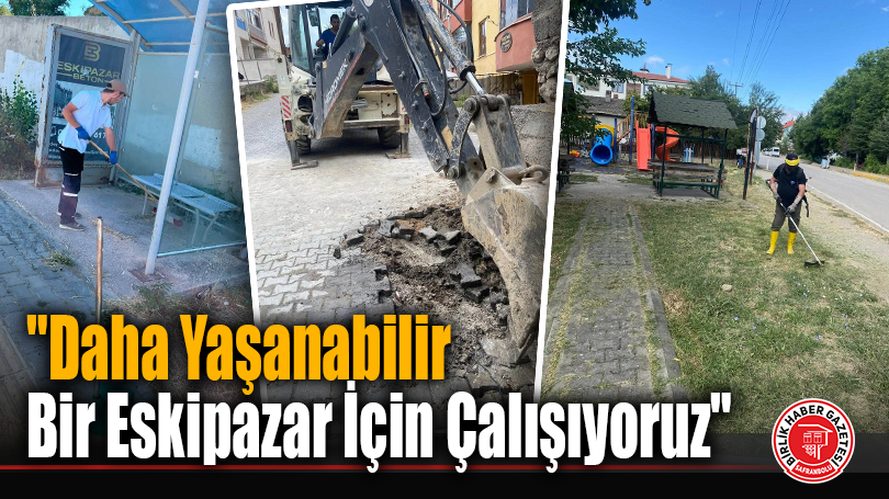 “Daha Yaşanabilir Bir Eskipazar İçin Çalışıyoruz”