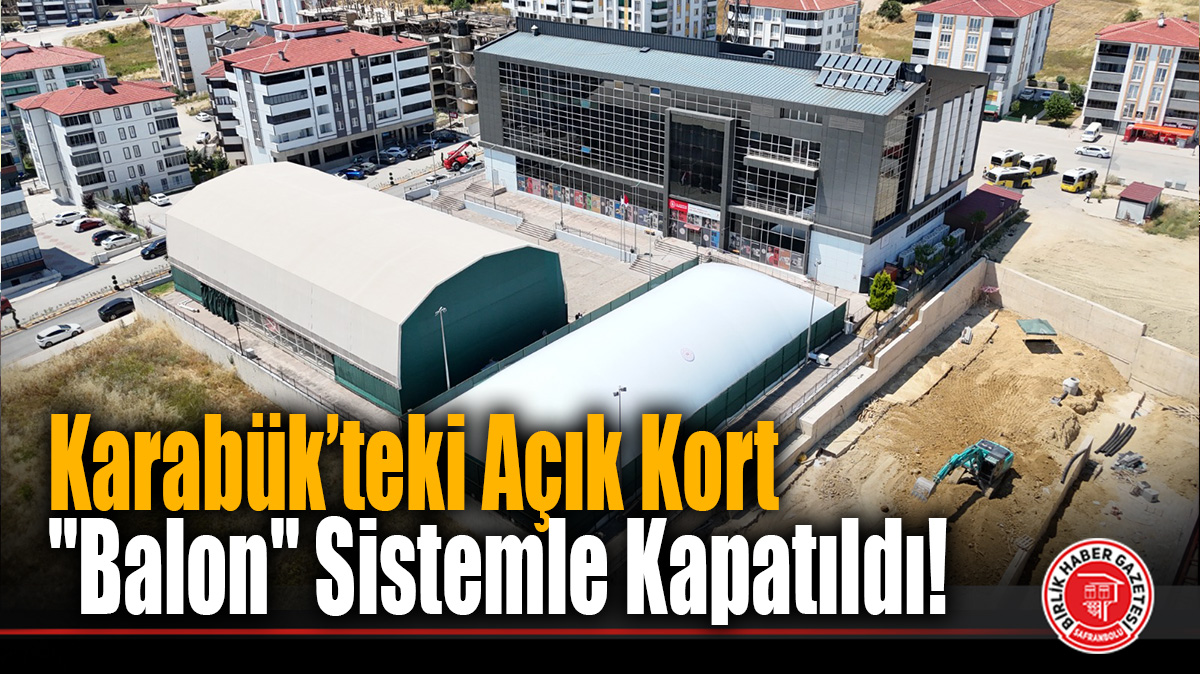 Karabük’teki Açık Kort “Balon” Sistemle Kapatıldı!