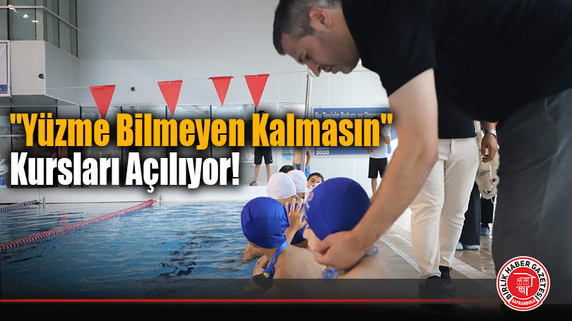 “Yüzme Bilmeyen Kalmasın” Kursları Açılıyor!