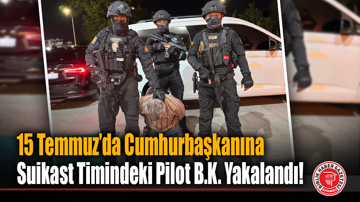 15 Temmuz’da Cumhurbaşkanına Suikast Timindeki Pilot B.K. Yakalandı!