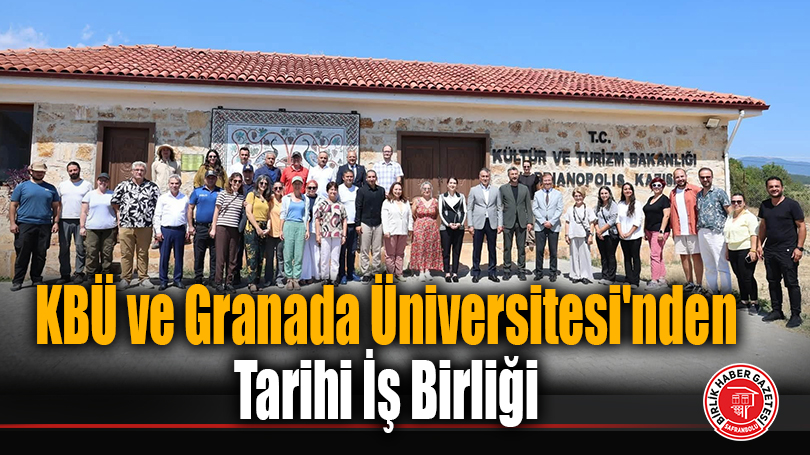 KBÜ ve Granada Üniversitesi’nden Tarihi İş Birliği