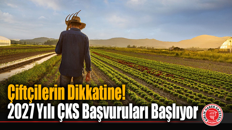 Çiftçilerin Dikkatine! 2027 Yılı ÇKS Başvuruları Başlıyor
