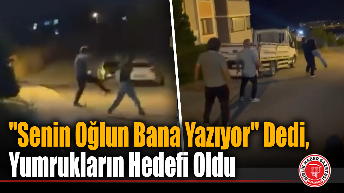 “Senin Oğlun Bana Yazıyor” Dedi, Yumrukların Hedefi Oldu
