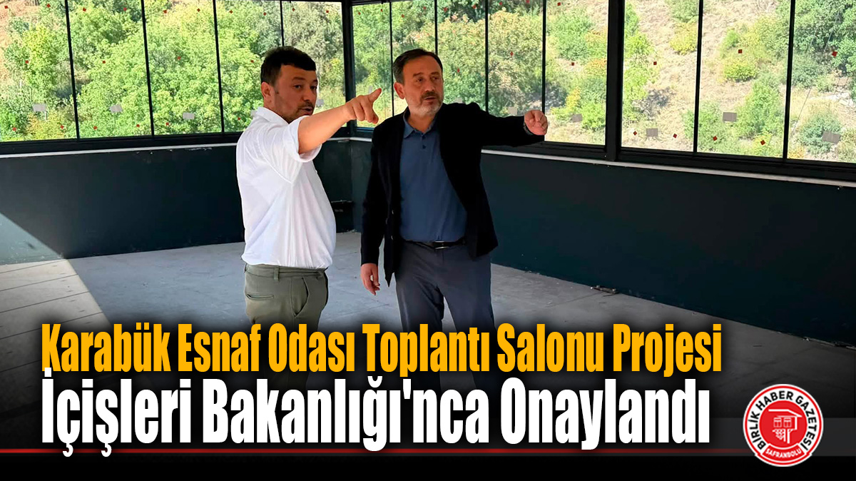 Karabük Esnaf Odası Toplantı Salonu Projesi İçişleri Bakanlığı’nca Onaylandı