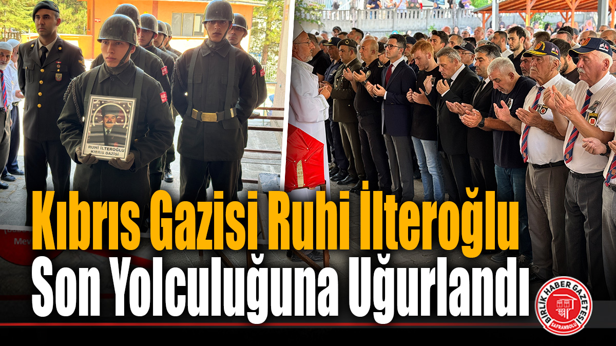 Kıbrıs Gazisi Ruhi İlteroğlu Askeri Törenle Son Yolculuğuna Uğurlandı