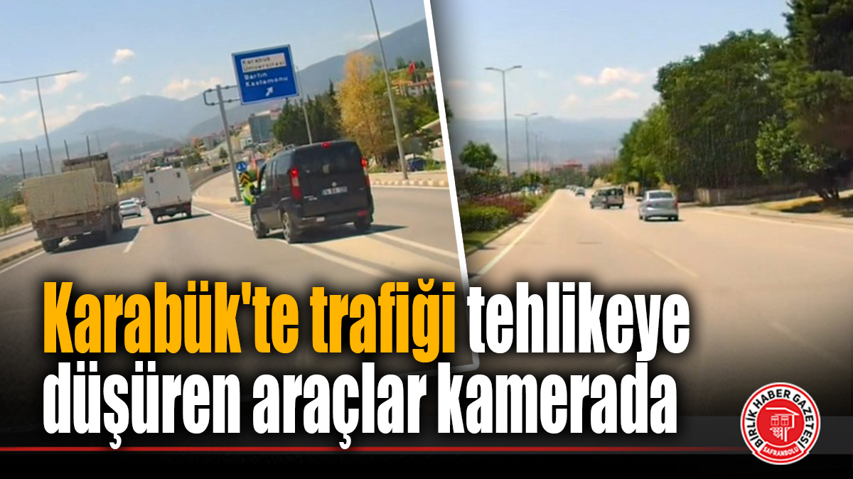 Karabük’te trafiği tehlikeye düşüren araçlar kamerada