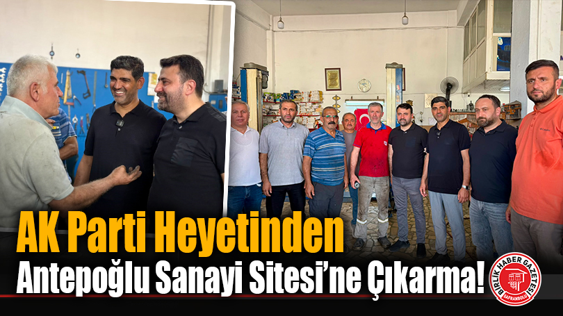 AK Parti Heyetinden Antepoğlu Sanayi Sitesi’ne Çıkarma!