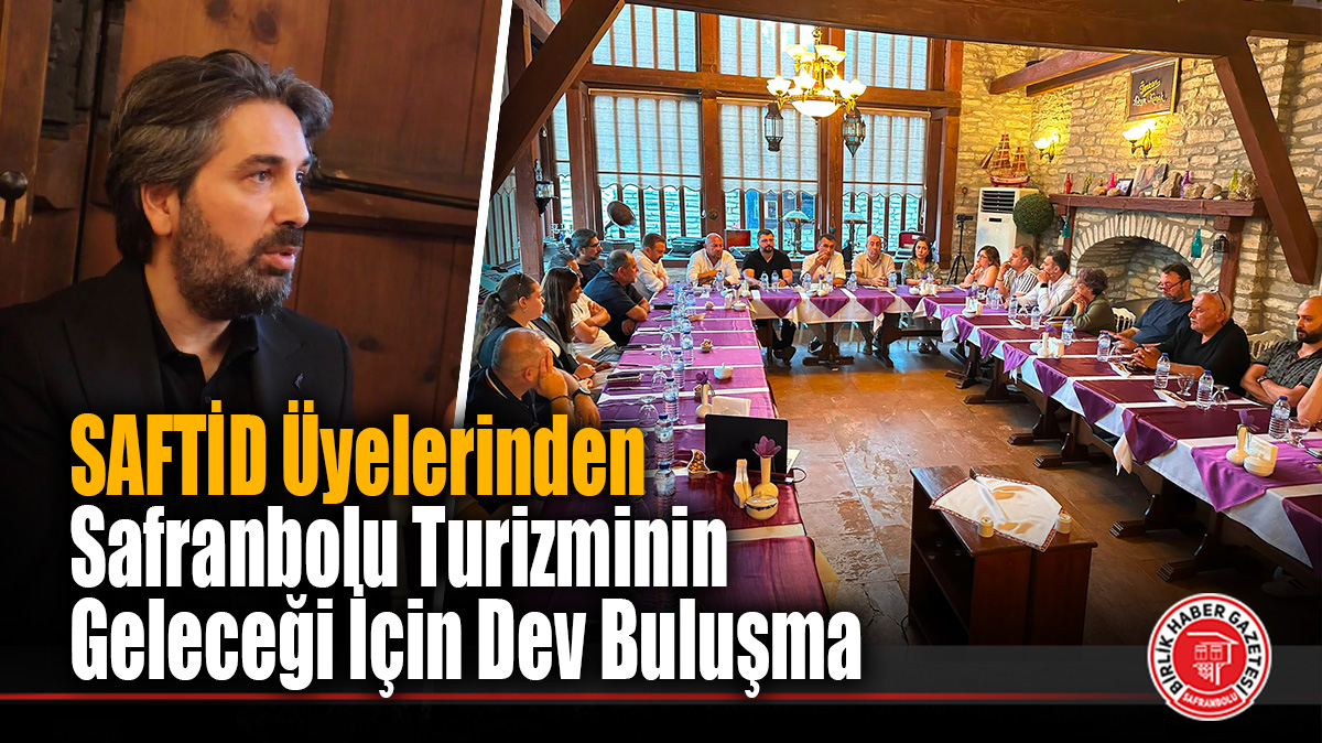 SAFTİD Üyelerinden Safranbolu Turizminin Geleceği İçin Dev Buluşma