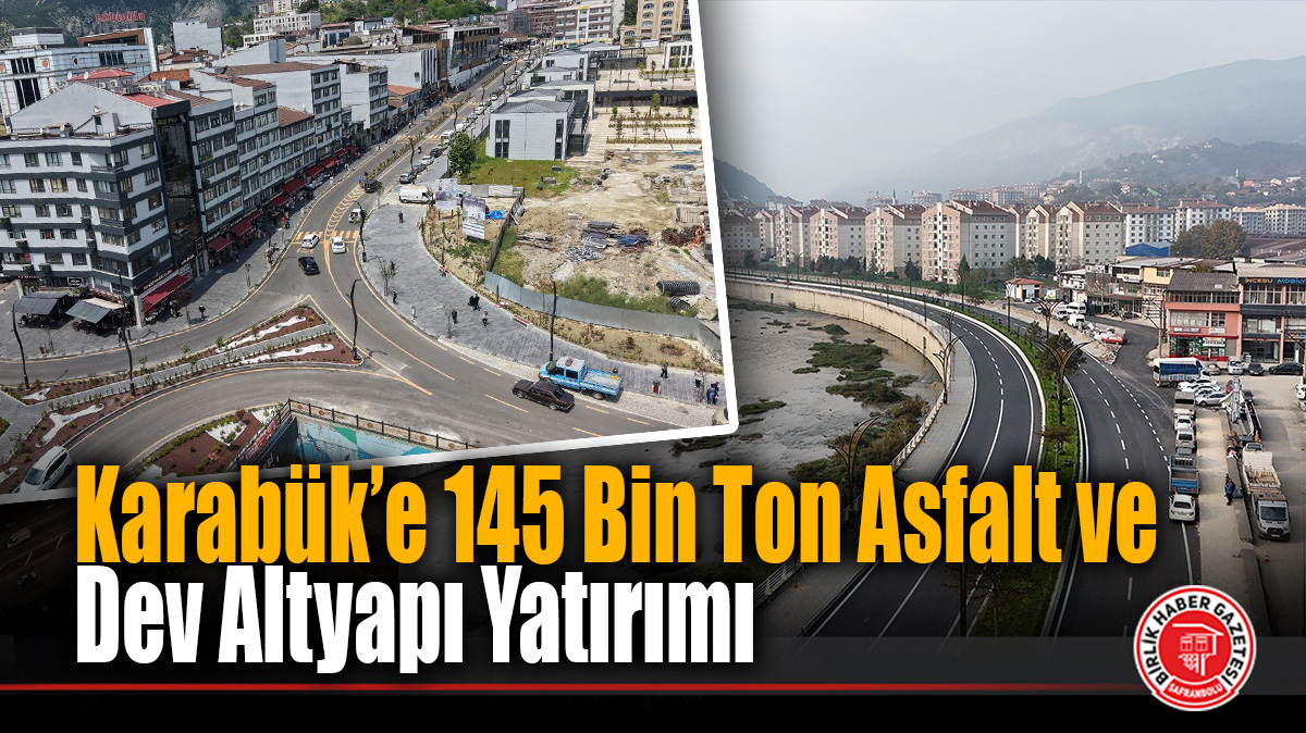 Karabük’e 145 Bin Ton Asfalt ve Dev Altyapı Yatırımı: Karabük Belediyesi Sahada!
