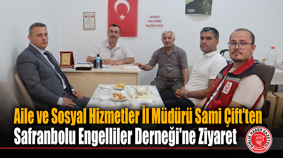 Aile ve Sosyal Hizmetler İl Müdürü Sami Çift’ten Safranbolu Engelliler Derneği’ne Ziyaret