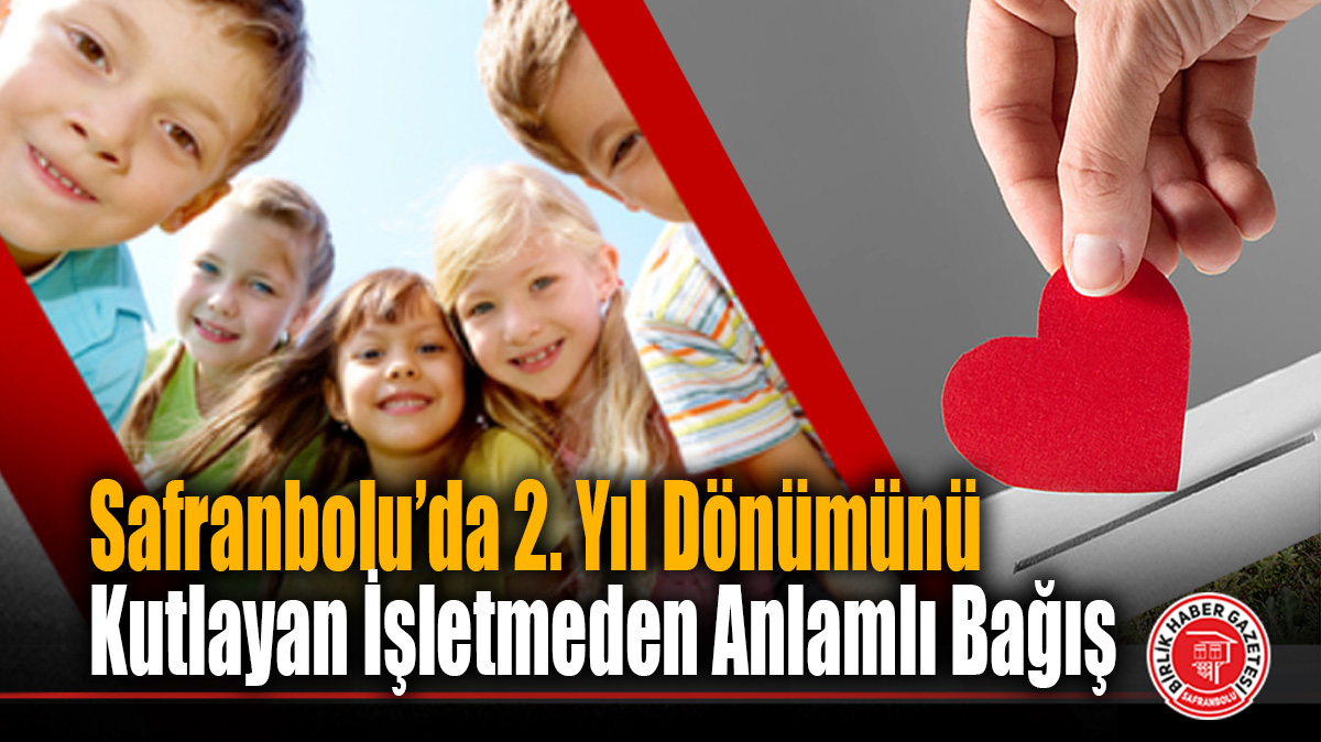 Safranbolu’da 2. Yıl Dönümünü Kutlayan İşletmeden Anlamlı Bağış
