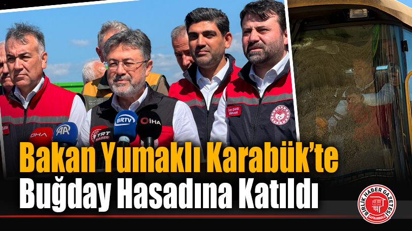 Bakan Yumaklı Karabük’te Buğday Hasadına Katıldı