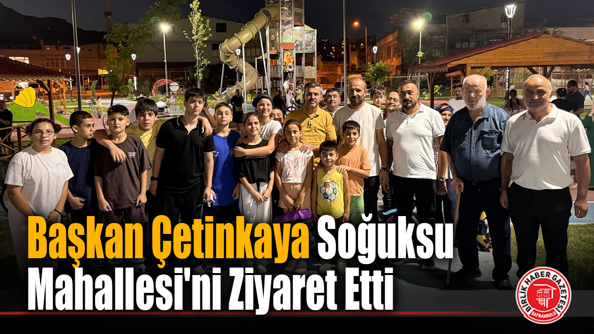 Başkan Çetinkaya Soğuksu Mahallesi’ni Ziyaret Etti