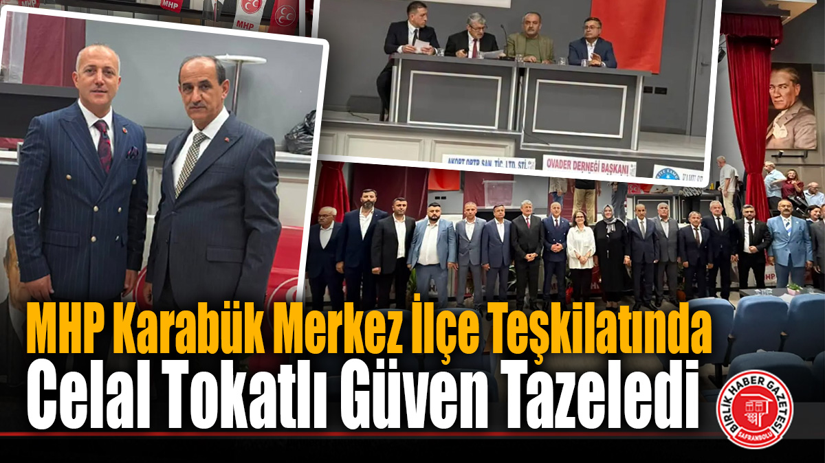 MHP Karabük Merkez İlçe Teşkilatında Celal Tokatlı Güven Tazeledi
