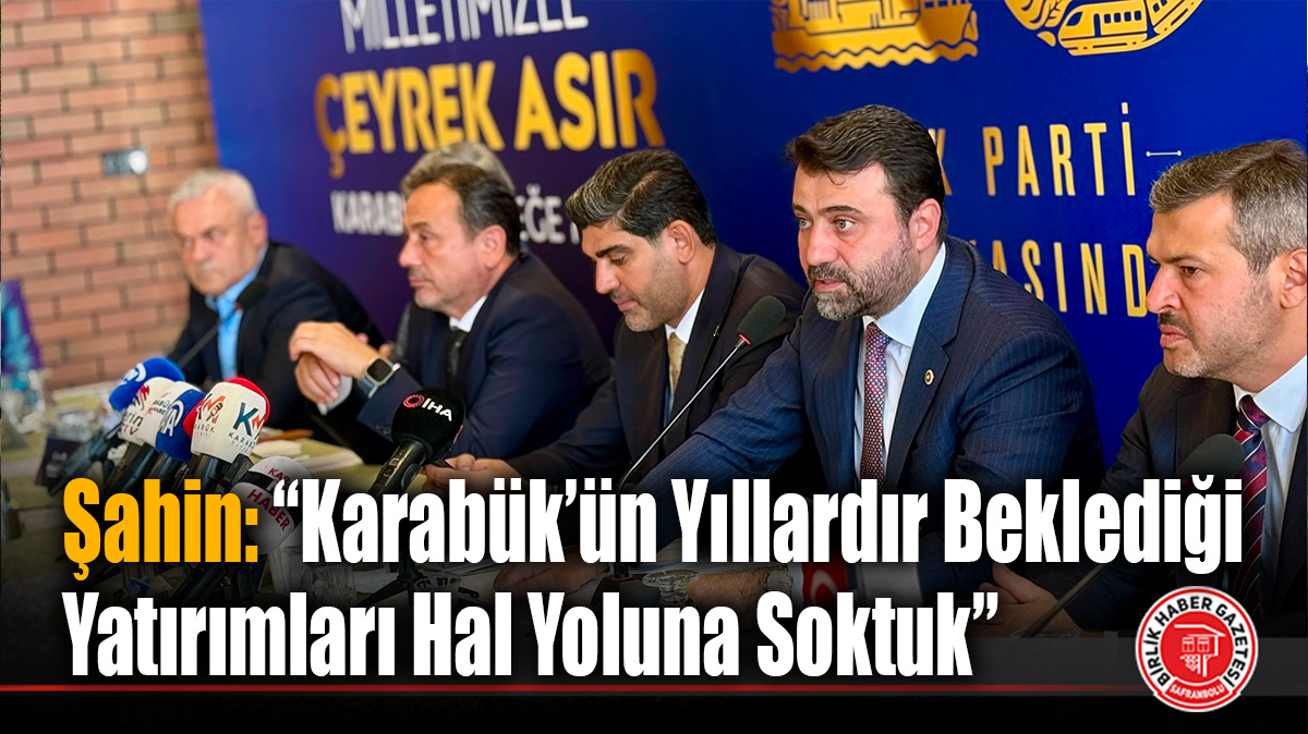 Cem Şahin: “Karabük’ün Yıllardır Beklediği Yatırımları Hal Yoluna Soktuk”