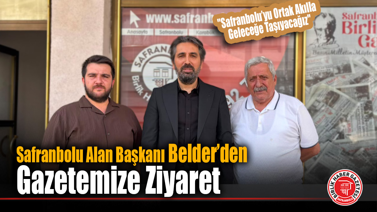 Safranbolu Alan Başkanı Cemil Belder’den Gazetemize Ziyaret: “Safranbolu’yu Ortak Akılla Geleceğe Taşıyacağız”