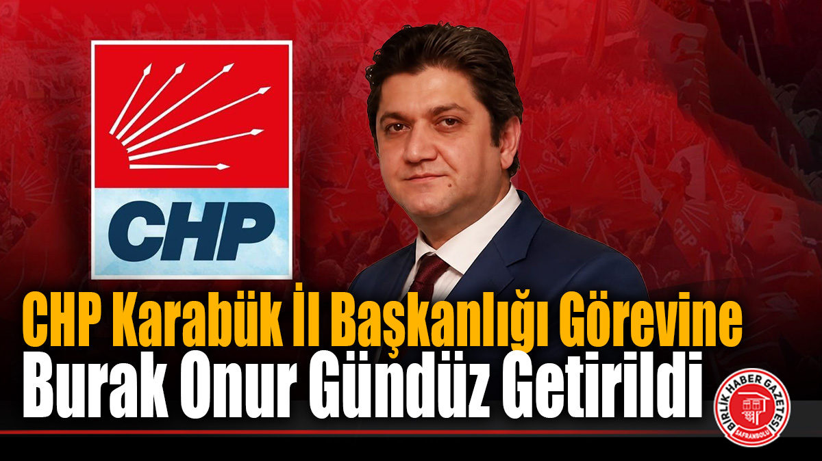 CHP Karabük İl Başkanlığı Görevine Burak Onur Gündüz Getirildi