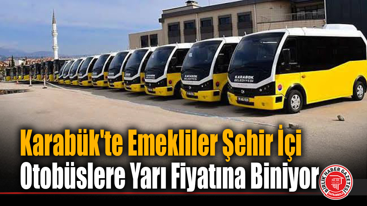 Karabük’te Emekliler Şehir İçi Otobüslere Yarı Fiyatına Biniyor