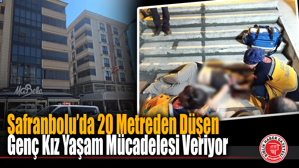 Safranbolu’da 20 Metreden Düşen Genç Kız Yaşam Mücadelesi Veriyor