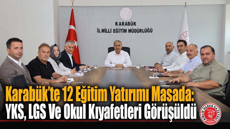 Karabük’te 12 Eğitim Yatırımı Masada: YKS, LGS Ve Okul Kıyafetleri Görüşüldü