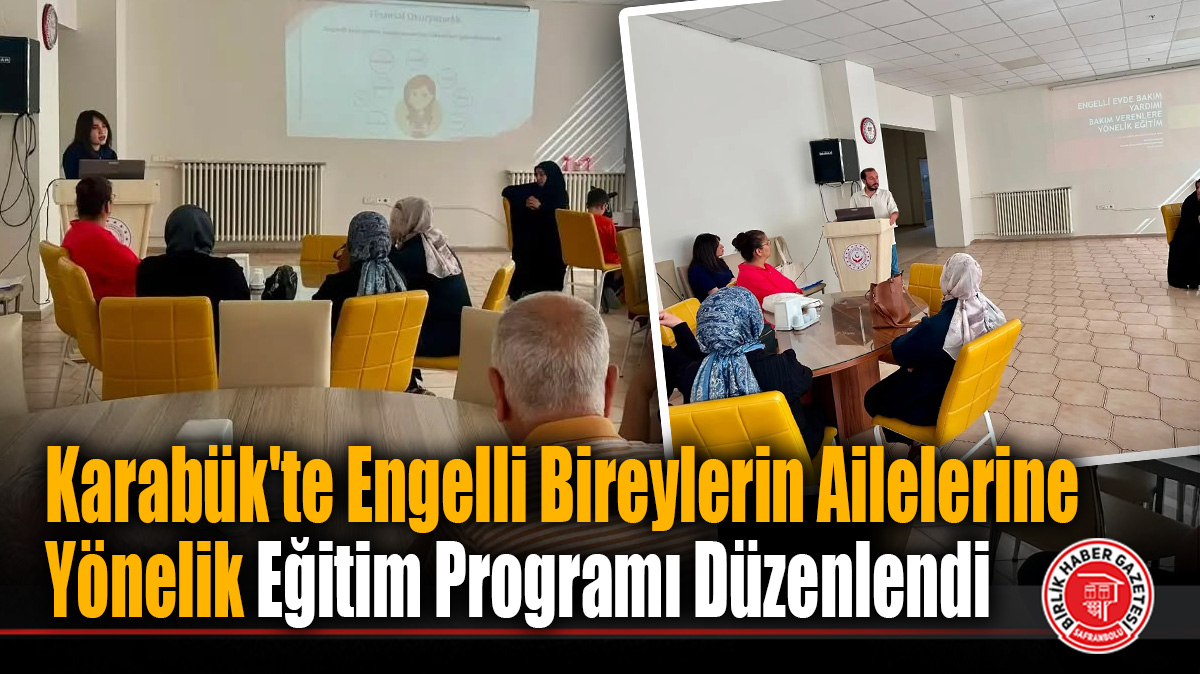 Karabük’te Engelli Bireylerin Ailelerine Yönelik Eğitim Programı Düzenlendi
