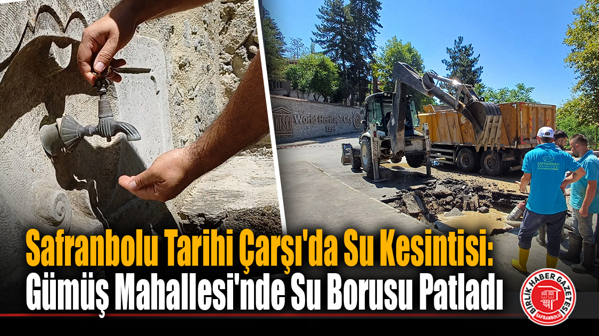 Safranbolu Tarihi Çarşı’da Su Kesintisi: Gümüş Mahallesi’nde Su Borusu Patladı