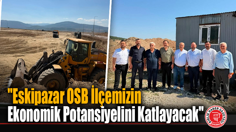 Eskipazar OSB’de Kapsamlı İnceleme
