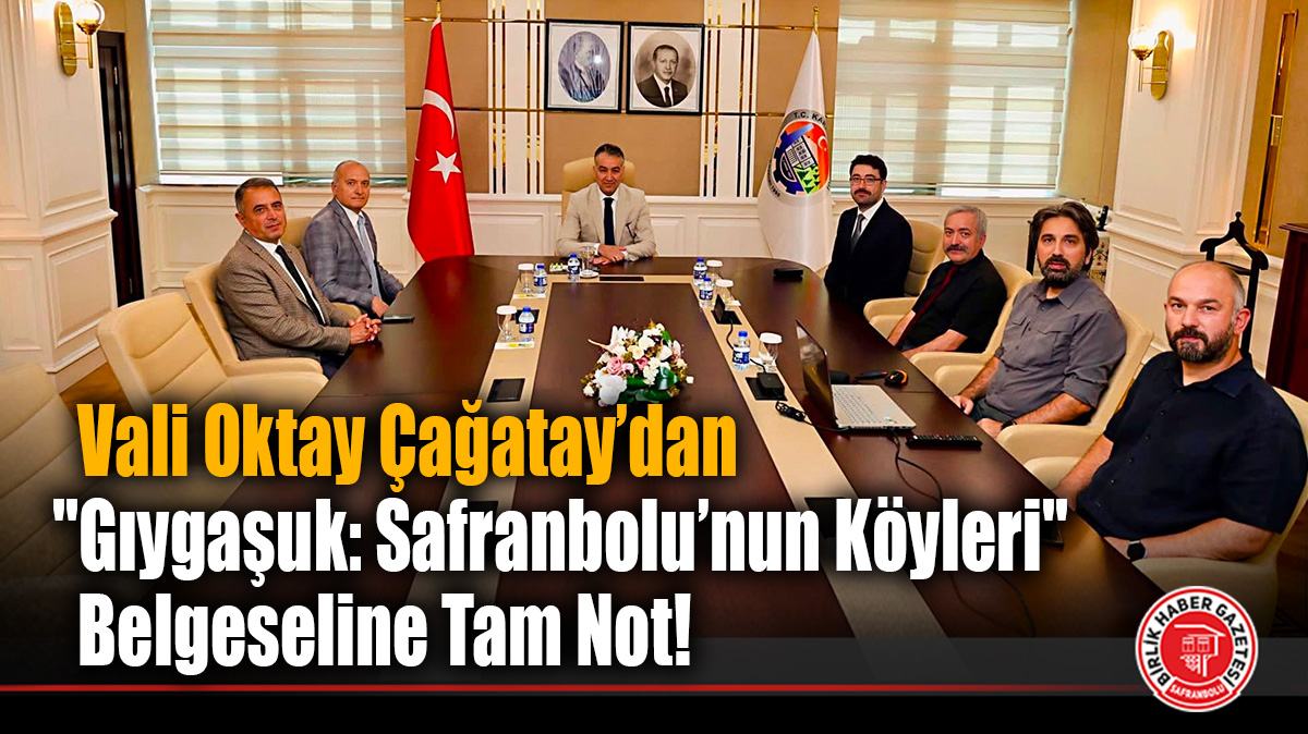 Vali Oktay Çağatay’dan “Gıygaşuk: Safranbolu’nun Köyleri” Belgeseline Tam Not!