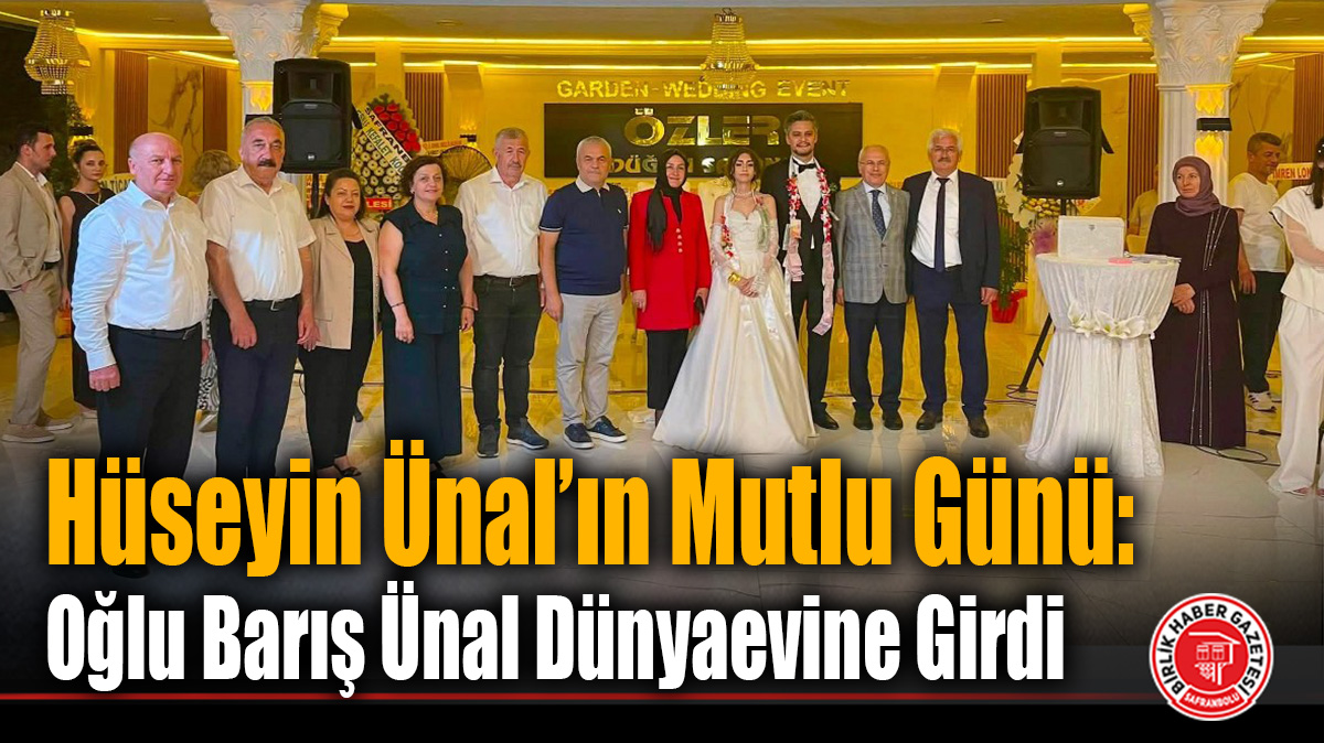 Hüseyin Ünal’ın Mutlu Günü: Oğlu Barış Ünal Dünyaevine Girdi