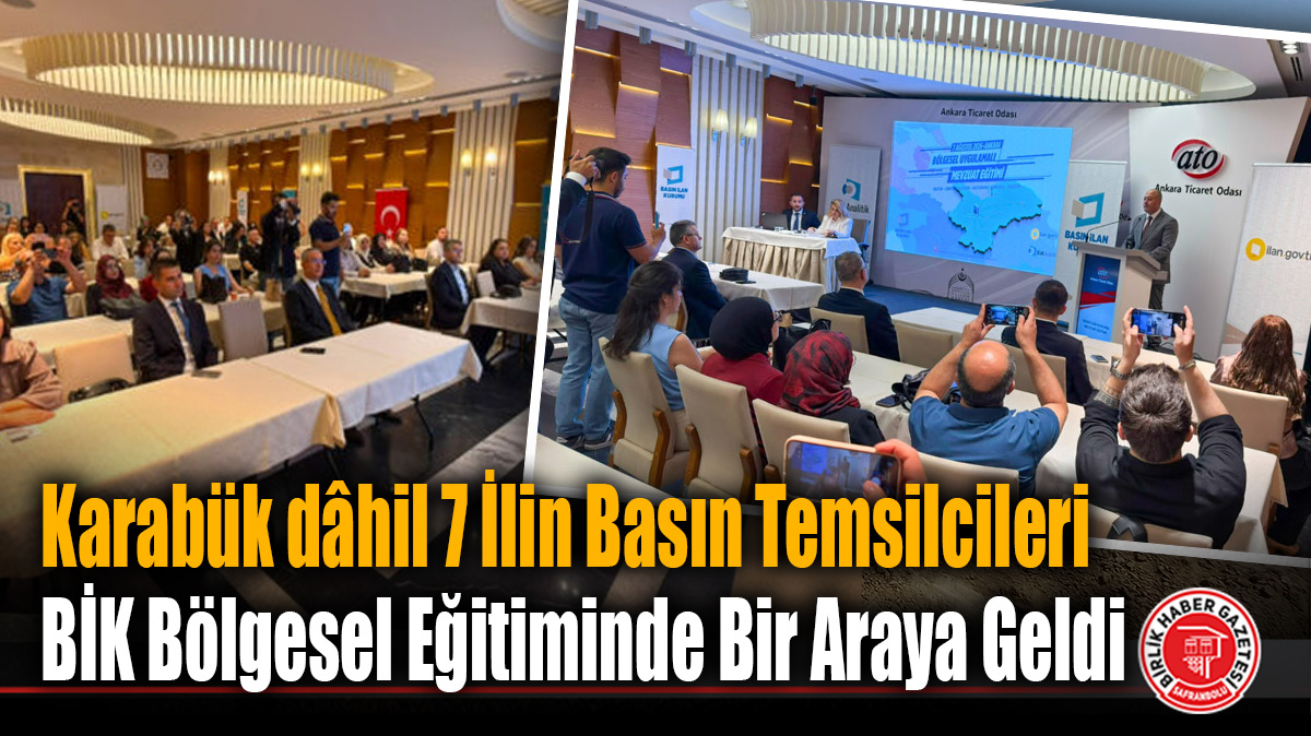 Karabük dâhil 7 İlin Basın Temsilcileri BİK Bölgesel Eğitiminde Bir Araya Geldi